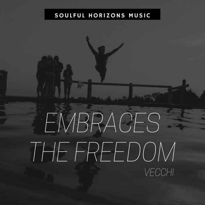 Vecchi - Embraces The Freedom / Soulful Horizons Music
