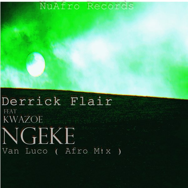 Derrick Flair feat. Kwazoe - Ngeke / NuAfro Records