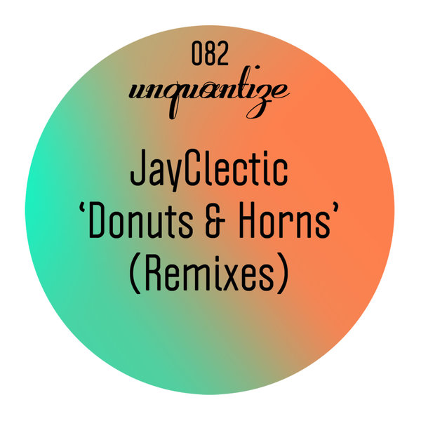 Jayclectic - Donuts & Horns (Remixes) / unquantize