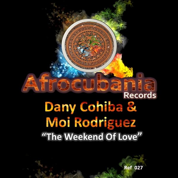 Dany Cohiba & Moi Rodriguez - The Weekend of Love / Afrocubania Records