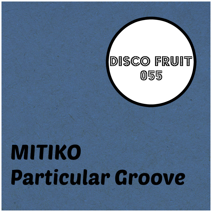 Mitiko - Particular Groove / Disco Fruit