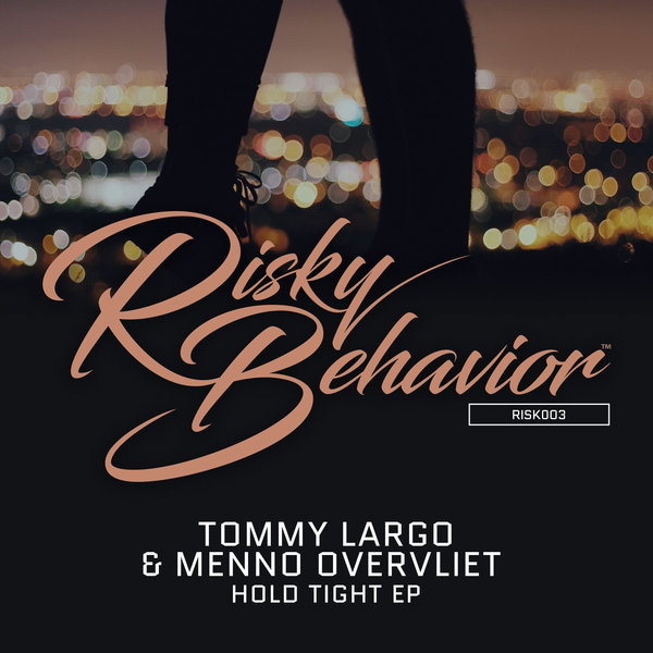 Tommy Largo & Menno Overvliet - Hold Tight EP / Risky Behavior Music