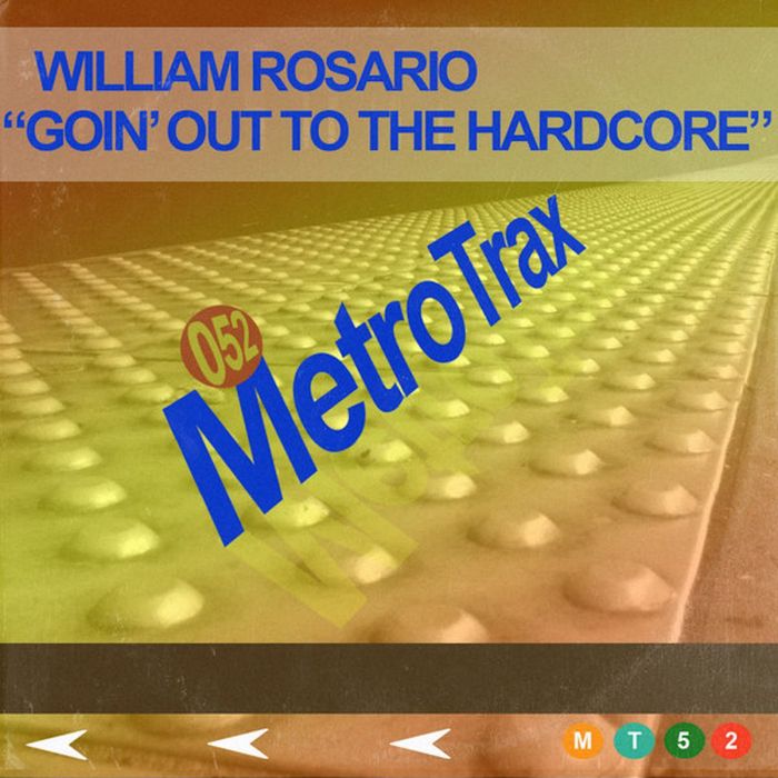 William Rosario - Goin' Out To The Hardcore / Metro Trax