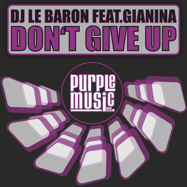 DJ Le Baron feat.Gianina - Don't Give Up / Purple Music