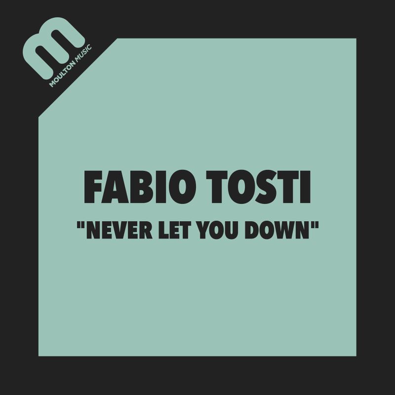 Fabio Tosti - Never Let You Down / Moulton Music