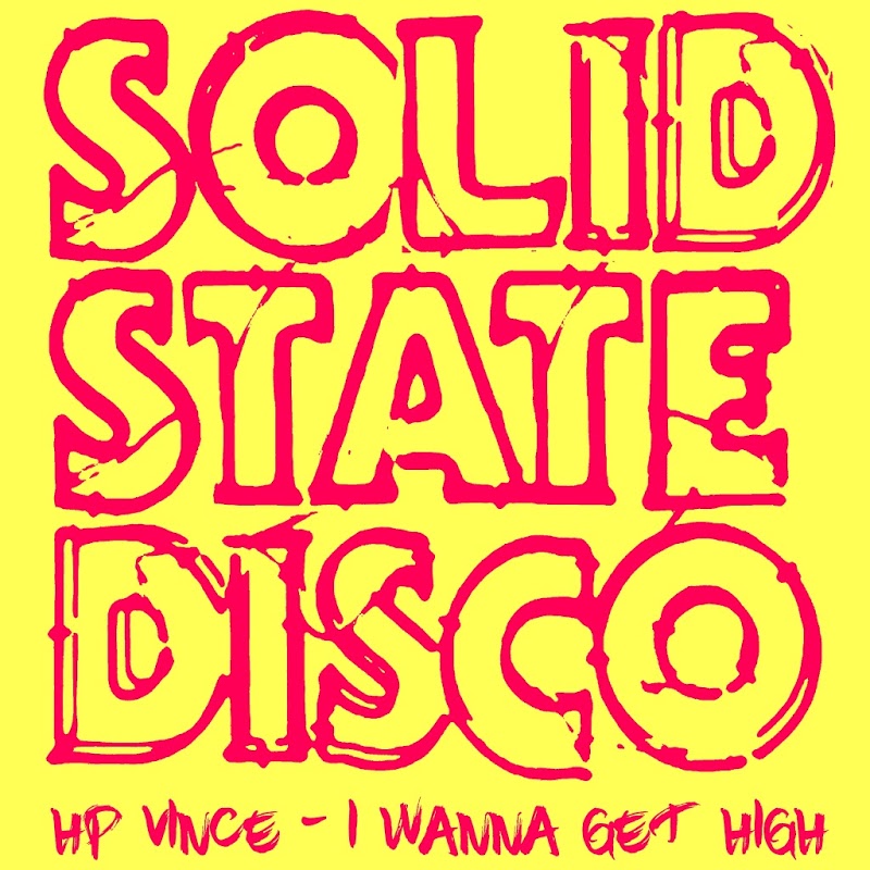 HP Vince - I Wanna Get High / Solid State Disco