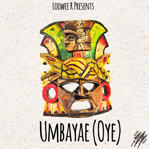 LooweeR pres. - Umbayae` (Oye) / Ripptrax