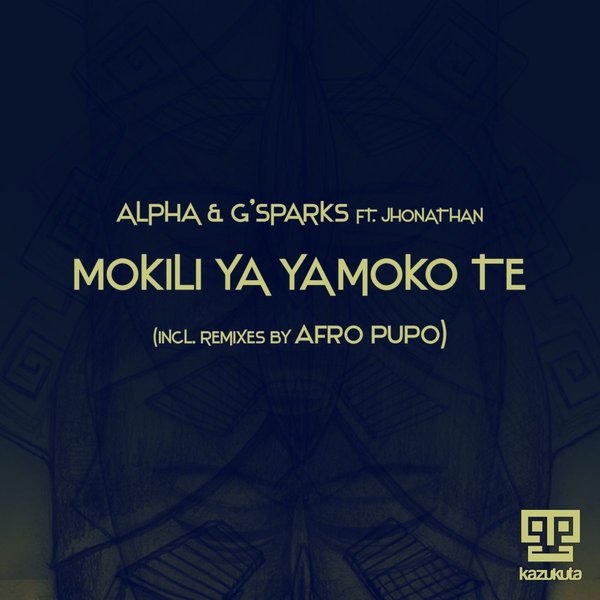 Alpha & G Sparks - Mokili Ya Yamoko Te (feat. Jhonathan) / Kazukuta Records