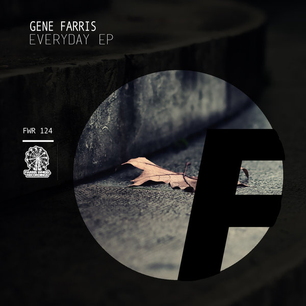 Gene Farris - Everyday EP / Farris Wheel Recordings