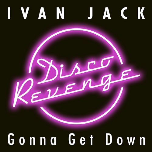 Ivan Jack - Gonna Get Down / Disco Revenge