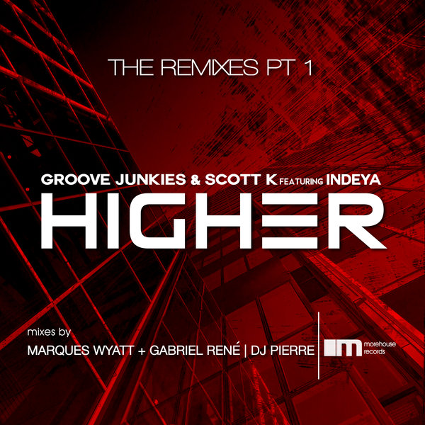 Groove Junkies & Scott K. feat. Indeya - HIGHER (The Remixes) PT 1 / MoreHouse
