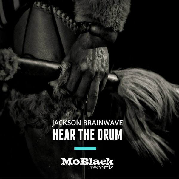 Jackson Brainwave - Hear the Drum / MoBlack Records