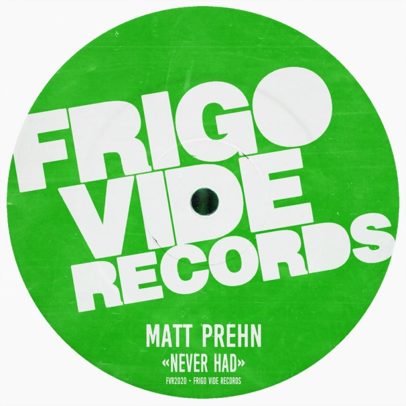 Matt Prehn - Never Had / Frigo Vide Records