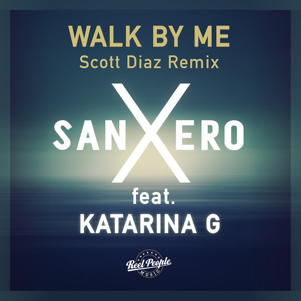 sanXero feat. Katarina G - Walk By Me (Scott Diaz Remix) / Reel People Music