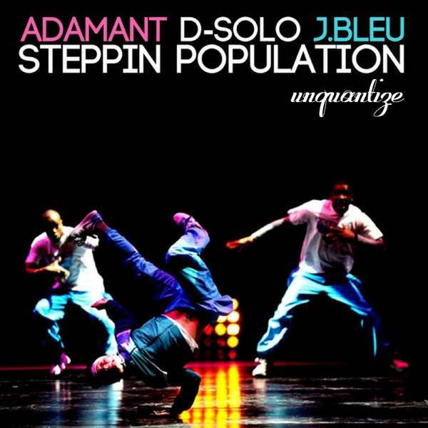 Adamant, D-Solo, J. Bleu - Steppin Population / unquantize