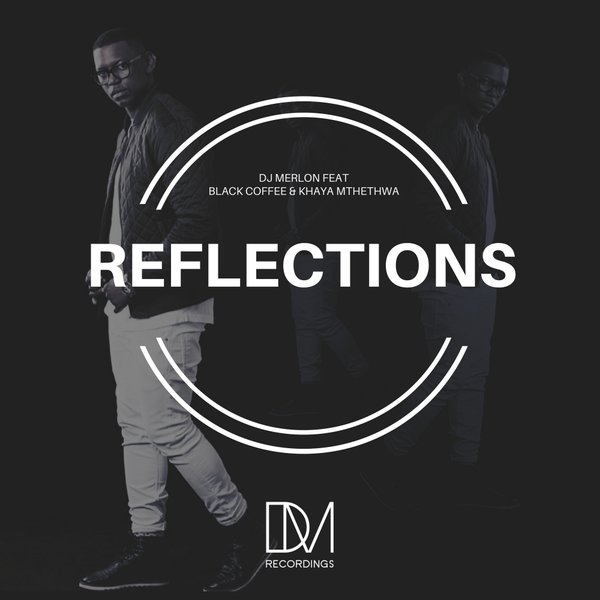 DJ Merlon feat.Black Coffee & Khaya Mthethwa - Reflections / DM.Recordings