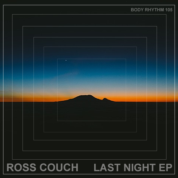 Ross Couch - Last Night EP / Body Rhythm