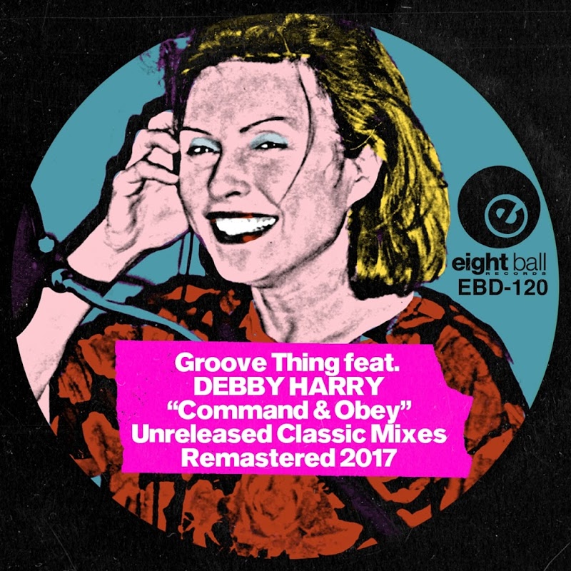 Groove Thing ft Debbie Harry - Command and Obey / Eightball Records Digital