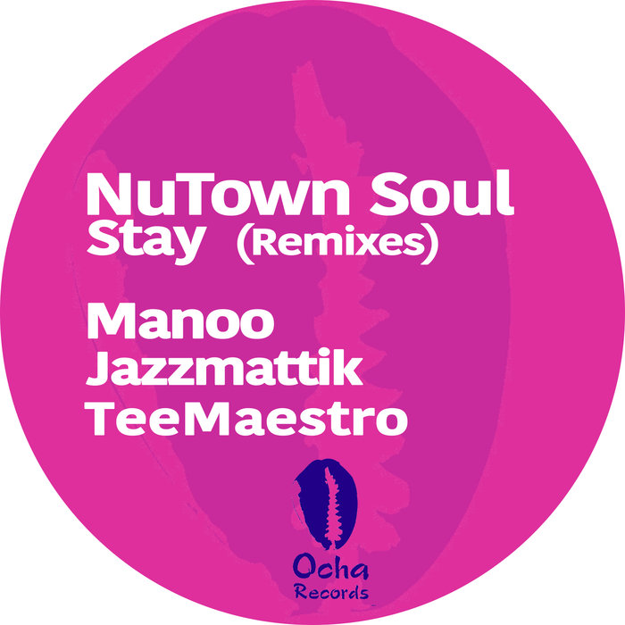 Nutown Soul - Stay (Remixes) / Ocha Records
