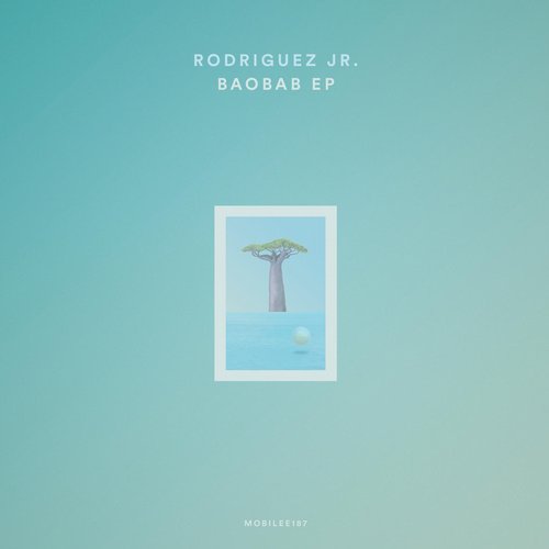 Rodriguez Jr. - Baobab EP / Mobilee Records