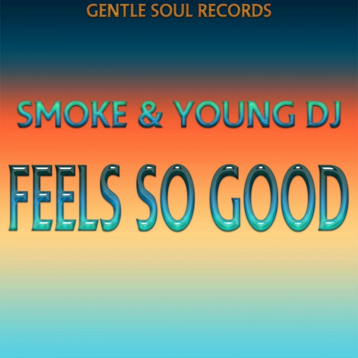 Smoke & Young DJ - Feels So Good / Gentle Soul