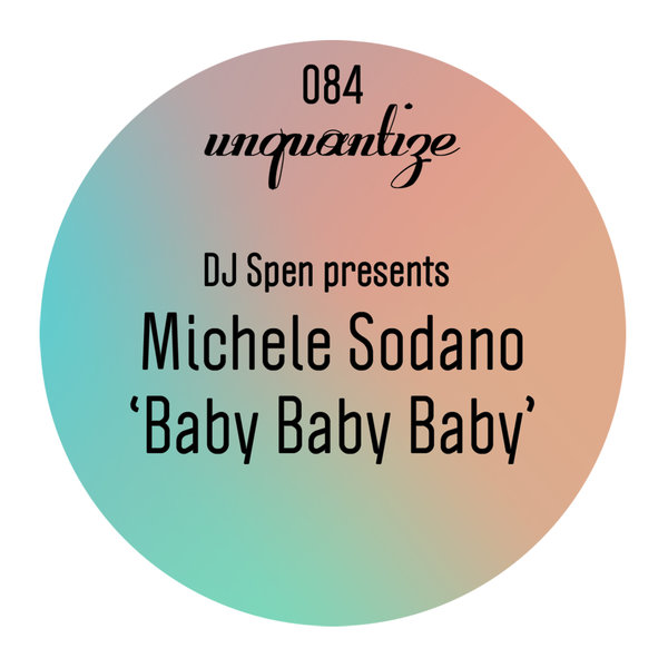 Michele Sodano - Baby Baby Baby / Unquantize