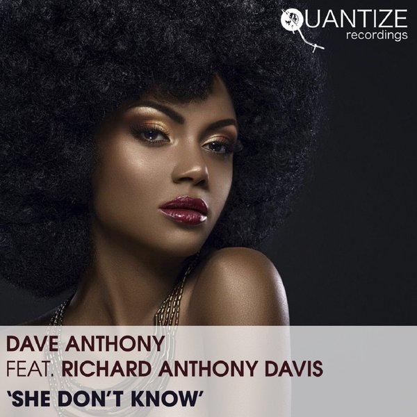 Dave Anthony feat. Richard Anthony Davis - She Don't Know / Quantize Recordings
