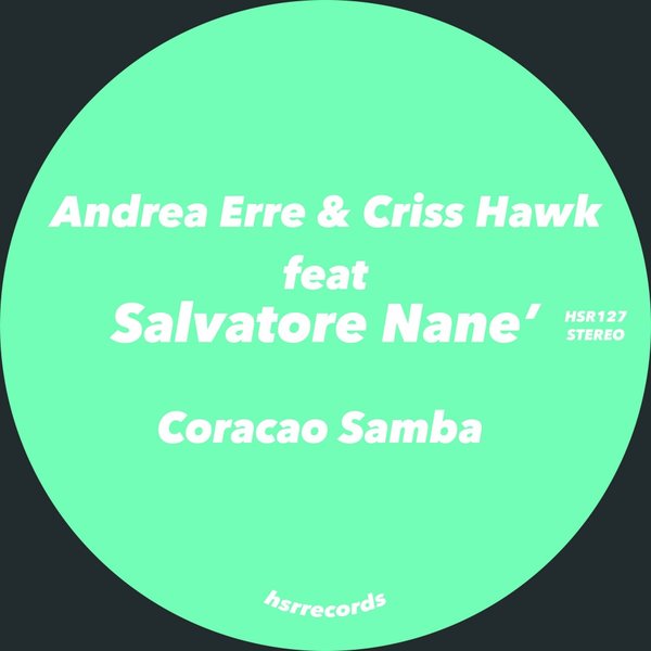 Andrea Erre & Criss Hawk ft Salvatore Nane' - Coracao Samba / HSR Records