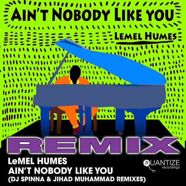 LeMel Humes - Ain't Nobody Like You (The Remixes) / Quantize Recordings