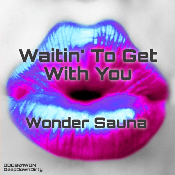 Wonder Sauna - Waitin' To Get With You / DeepDownDirty