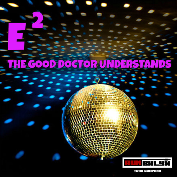 E-SQUARE - The Good Doctor Understands / Run Bklyn Trax Company