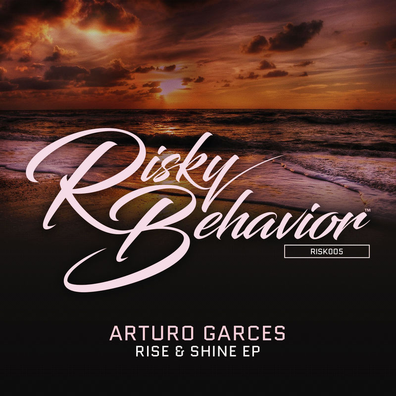 Arturo Garces - Rise & Shine EP / Risky Behavior Music
