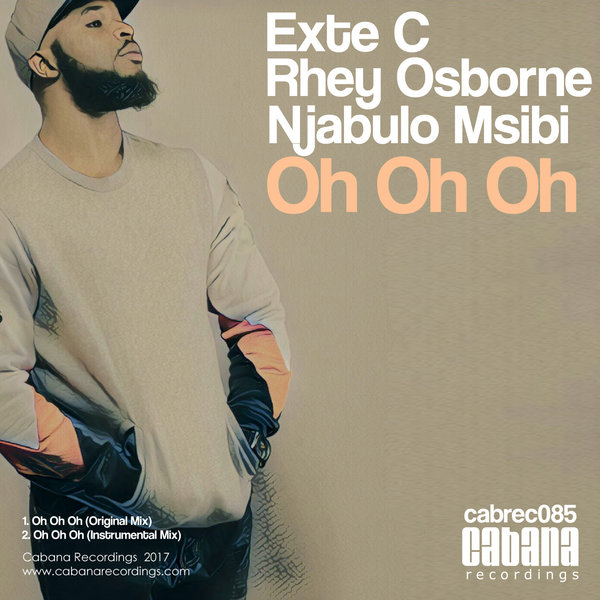 Exte C, Rhey Osborne & Njabulo Msibi - Oh Oh Oh / Cabana