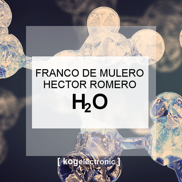 Franco De Mulero & Hector Romero - H2o / Kog Electronic