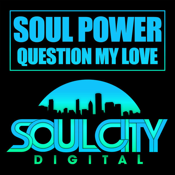 Soul Power - Question My Love / Soul City Digital