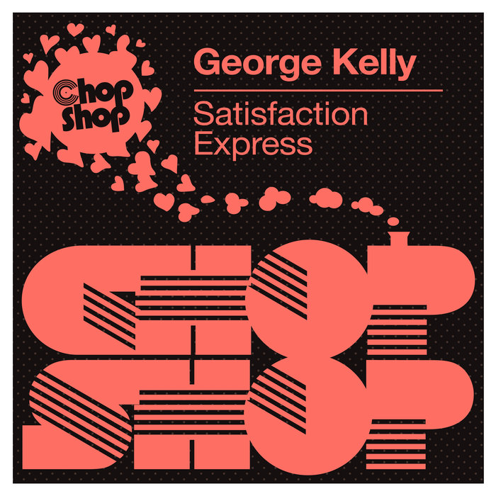 George Kelly - Satisfaction Express / Chopshop Music
