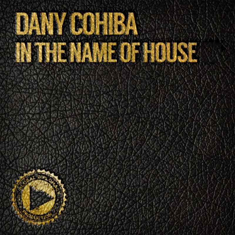 Dany Cohiba - In The Name Of House / Global Diplomacy
