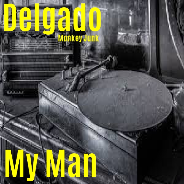 Delgado - My Man / Monkey Junk