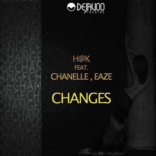 H@K feat. Chanelle and Eaze - Changes / Dejavoo Records