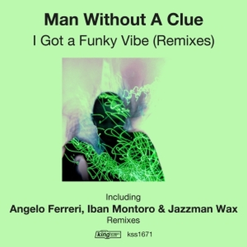 Man Without A Clue - I Got A Funky Vibe (Remixes) / King Street Sounds