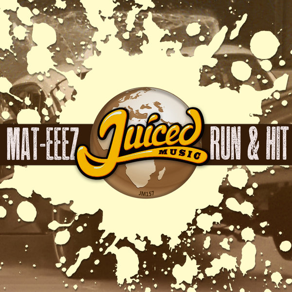 Mat-Eeez - Run & Hit / Juiced Music