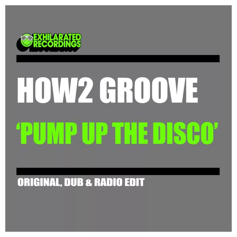 How2 Groove - Pump Up The Disco / Exhilarated Recordings