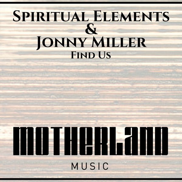 Spiritual Elements & Jonny Miller - Find Us / Motherland Music