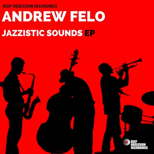 Andrew Felo - Jazzistic Sounds EP / Deep Obsession Recordings