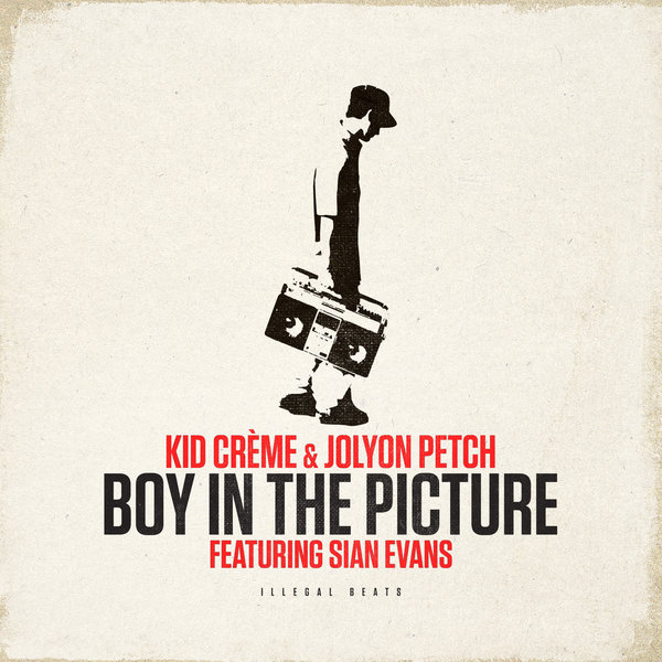 Kid Creme & Jolyon Petch feat. Sian Evans - Boy In The Picture / Illegal Beats