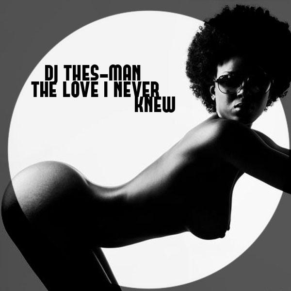 DJ Thes-Man - The Love I Never Knew / Afro Rebel Music