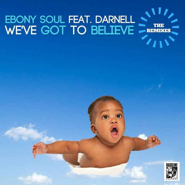 Ebony Soul feat.Darnell - We've Got To Believe (2017 REMIXES) / Bassline Records