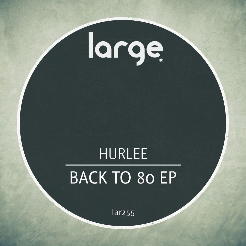 Hurlee - Back to 80 EP / Large Music