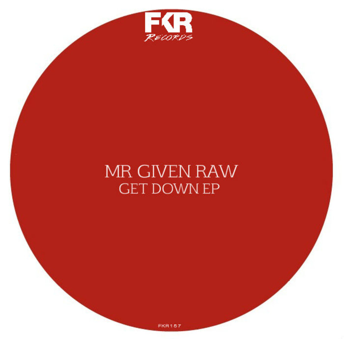 Mr Given Raw - Get Down EP / FKR