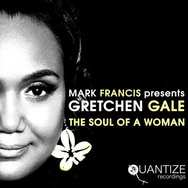 Mark Francis pres. Gretchen Gale - The Soul Of A Woman / Quantize Recordings